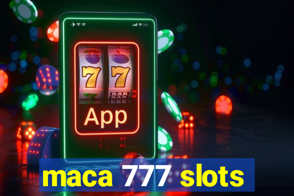 maca 777 slots